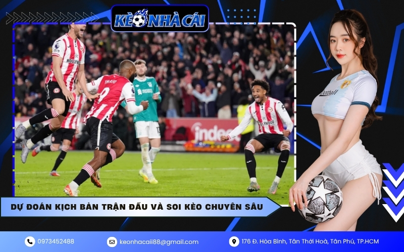 Dự đoán kịch bản trận đấu và soi kèo chuyên sâu