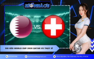Soi Kèo World Cup 2026 Qatar VS Thụy Sĩ