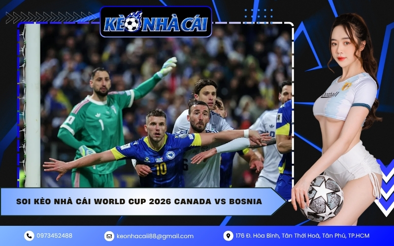Soi kèo nhà cái World Cup 2026 Canada vs Bosnia