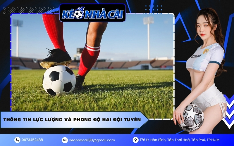 Thông tin lực lượng và phong độ hai đội tuyển